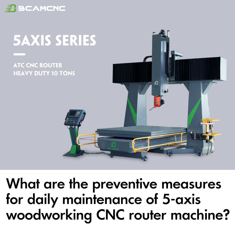 ​What are the preventive measures for daily maintenance of 5-axis woodworking CNC router machine?